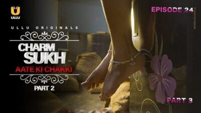 Charmsukh Aate Ki Chakki Part-2 ULLU