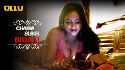 Charmsukh Bidaai P01   ULLU