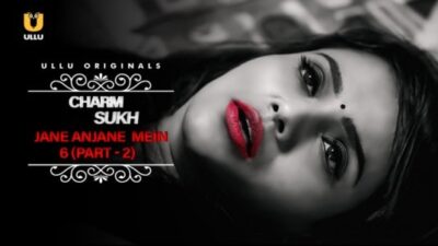 Charmsukh Jane Anjane Mein 6 EP6  ULLU