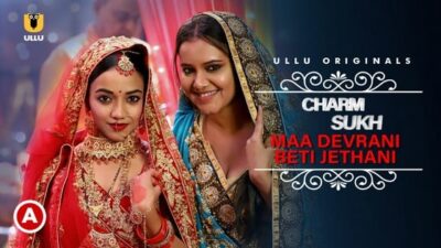 Charmsukh Maa Devrani Beti Jethani ULLU Hindi