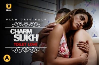 Charmsukh Toilet Love Hindi  ULLU
