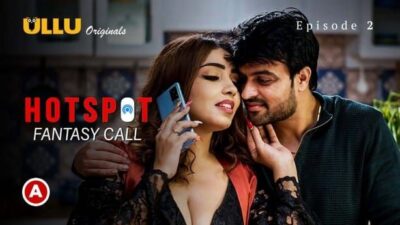 Hotspot Fantasy Call S0 E2   ULLU