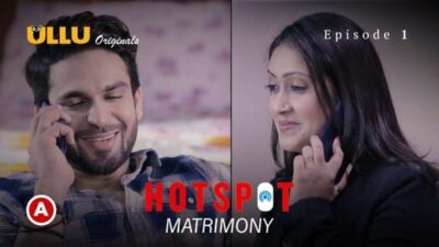 Hotspot Matrimony S0 E1 ULLU