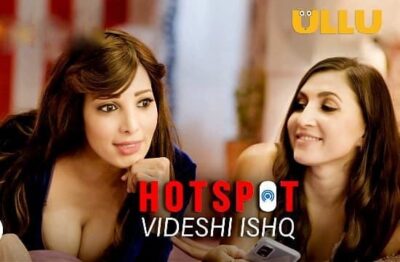 Hotspot Videshi Ishq ULLU