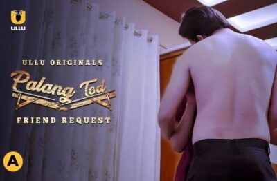 Palang Tod Friend Request E01 Hindi  ULLU