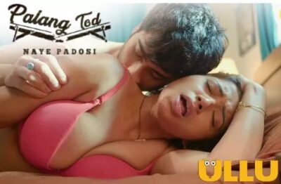 Palang Tod Naye Padosi   ULLU