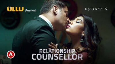 Relationship Counsellor P02 S0 E5   ULLU