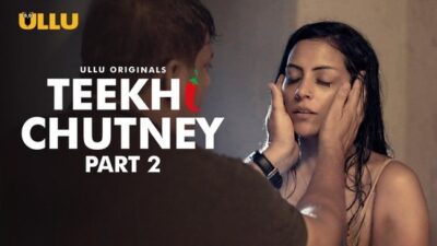 Teekhi Chutney Part 2   ULLU